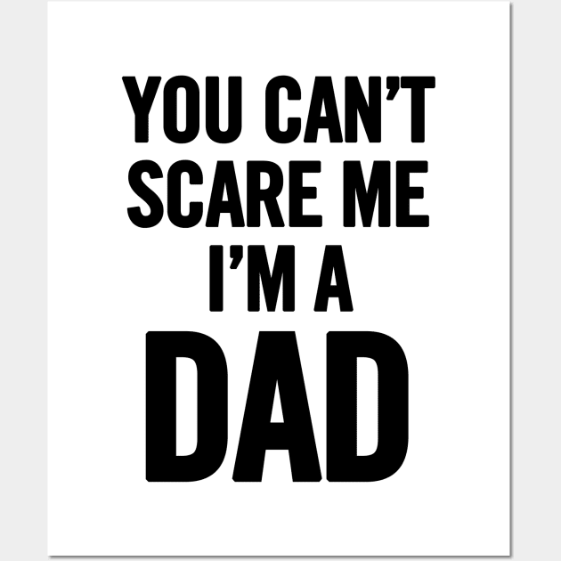 You Can't Scare Me I'm a Dad Wall Art by sergiovarela